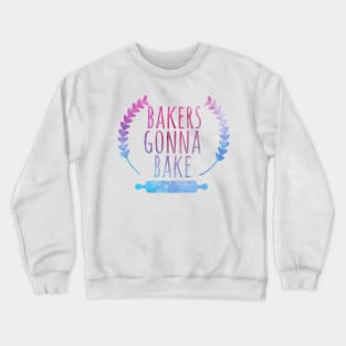 Bakers Gonna Bake, Funny Baking gift Crewneck Sweatshirt